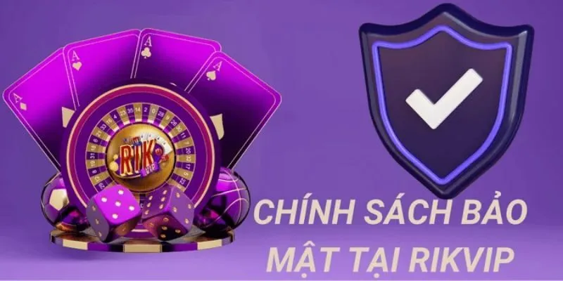 Chính sách bảo mật Rikvip và các cam kết cơ bản của thương hiệu