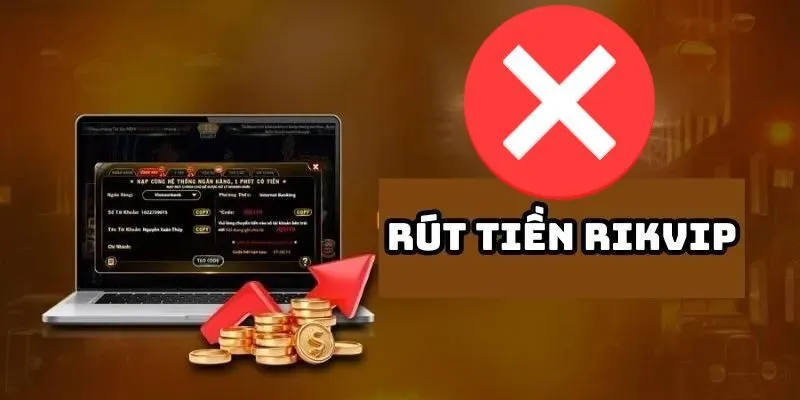 Một số lý do phổ biến khiến giao dịch rút tiền Rikvip bị từ chối