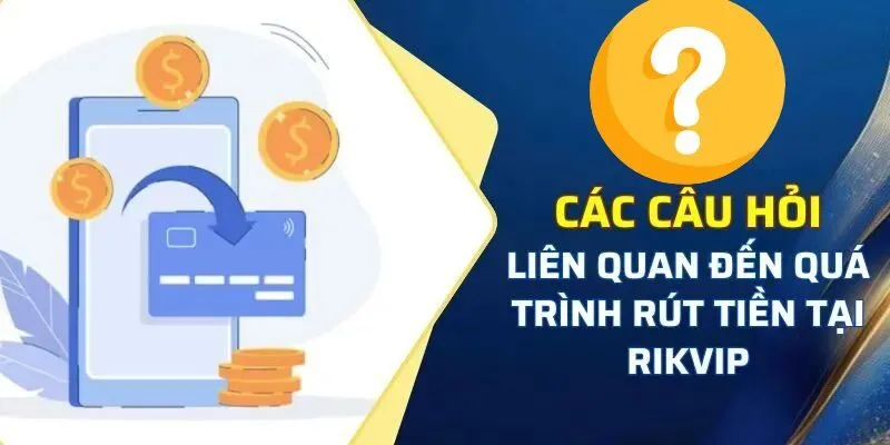 Các vấn đề người chơi thường gặp khi rút tiền Rikvip
